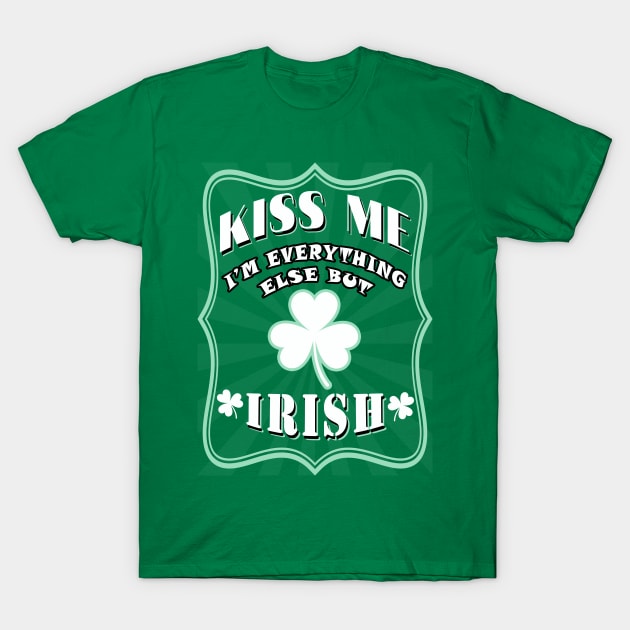 Kiss me I am everything else but Irish T-Shirt by tieply